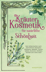 Kr&auml;uterkosmetik f&uuml;r nat&uuml;rliche Sch&ouml;nheit - Walburga Obermayr