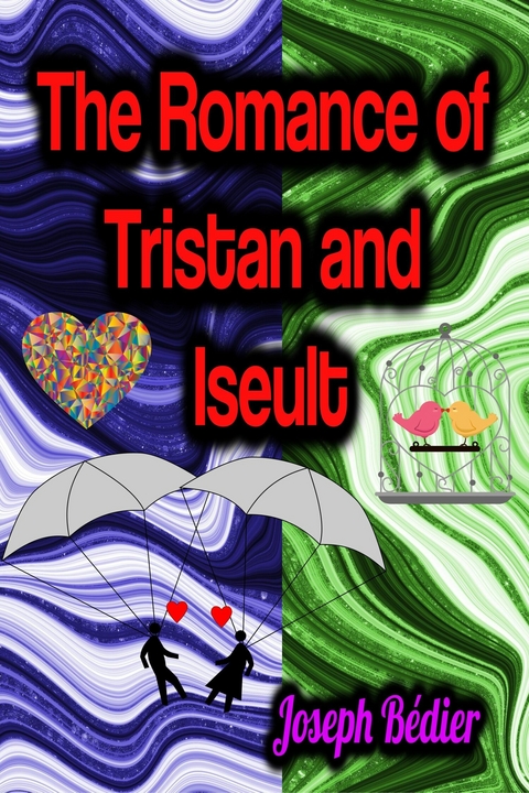 The Romance of Tristan and Iseult - Joseph B&eacute;dier