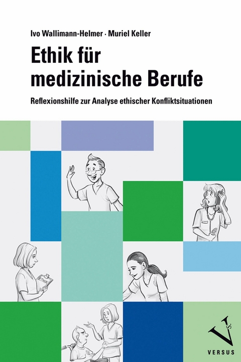 Ethik f&uuml;r medizinische Berufe - Ivo Wallimann-Helmer, Muriel Keller