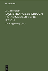 Das Strafgesetzbuch f&uuml;r das Deutsche Reich - F. C. Oppenhoff
