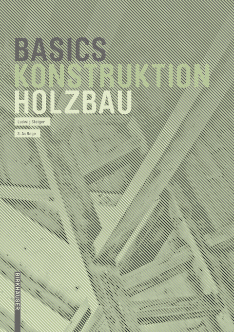Basics Holzbau - Ludwig Steiger