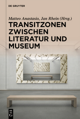 Transitzonen zwischen Literatur und Museum - 