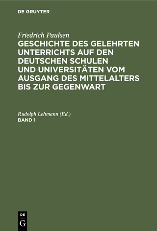 Friedrich Paulsen: Geschichte des gelehrten Unterrichts auf den deutschen Schulen und Universitäten vom Ausgang des Mittelalters bis zur Gegenwart. Band 1