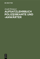 Aufsatzlehrbuch Polizeibeamte und -Anw&auml;rter - Joseph Bergauer