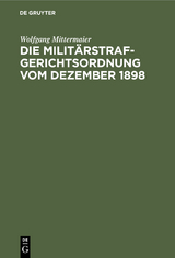 Die Milit&auml;rstrafgerichtsordnung vom Dezember 1898 - Wolfgang Mittermaier