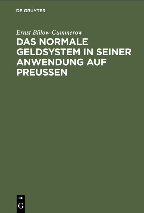 Das normale Geldsystem in seiner Anwendung auf Preu&szlig;en - Ernst B&uuml;low-Cummerow