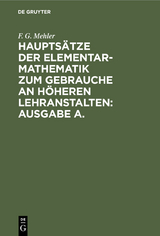 Haupts&auml;tze der Elementar-Mathematik zum Gebrauche an h&ouml;heren Lehranstalten: Ausgabe A.