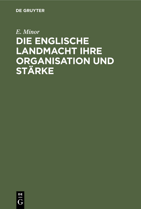 Die Englische Landmacht ihre Organisation und St&auml;rke - E. Minor