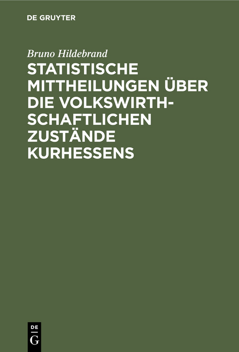Statistische Mittheilungen &uuml;ber die volkswirthschaftlichen Zust&auml;nde Kurhessens - Bruno Hildebrand