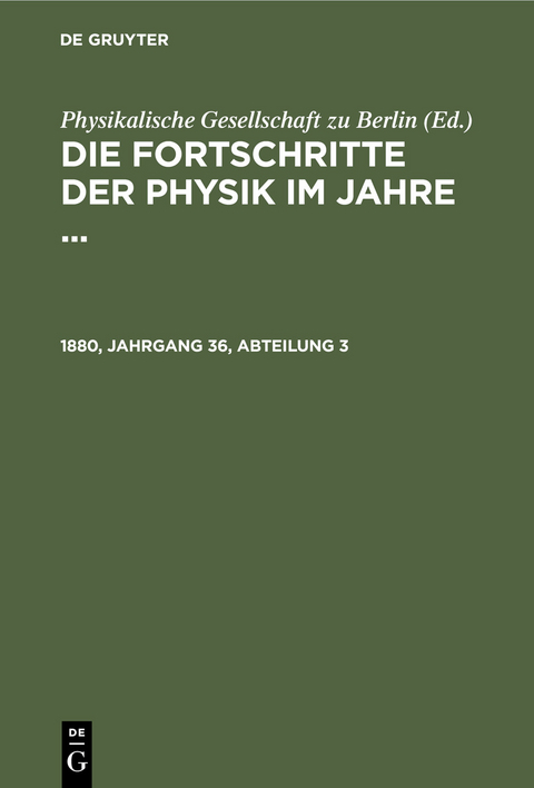 Die Fortschritte der Physik im Jahre .... 1880, Jahrgang 36, Abteilung 3 - 