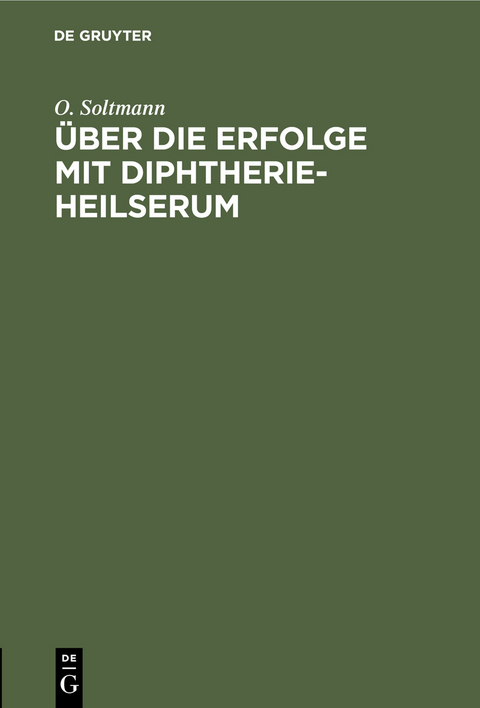 &Uuml;ber die Erfolge mit Diphtherie-Heilserum - O. Soltmann