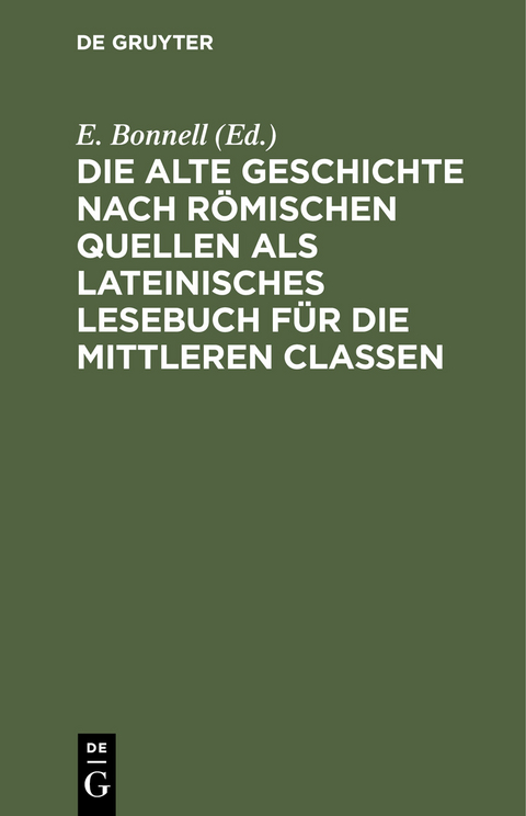 Die alte Geschichte nach r&ouml;mischen Quellen als lateinisches Lesebuch f&uuml;r die mittleren Classen - 