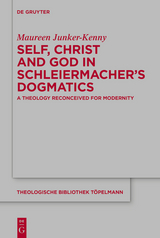 Self, Christ and God in Schleiermacher&rsquo;s Dogmatics - Maureen Junker-Kenny