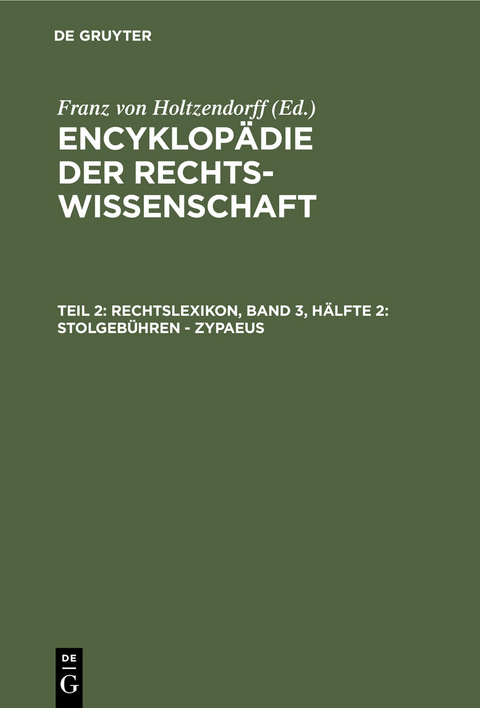 Rechtslexikon, Band 3, H&auml;lfte 2: Stolgeb&uuml;hren - Zypaeus - 