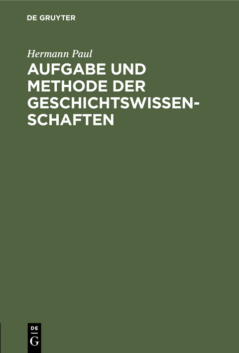 Aufgabe und Methode der Geschichtswissenschaften - Hermann Paul