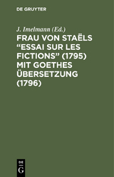 Frau von Sta&euml;ls &ldquo;Essai sur les fictions&rdquo; (1795) mit Goethes &Uuml;bersetzung (1796) - 