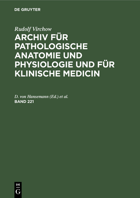 Rudolf Virchow: Archiv f&uuml;r pathologische Anatomie und Physiologie und f&uuml;r klinische Medicin. Band 221 - 