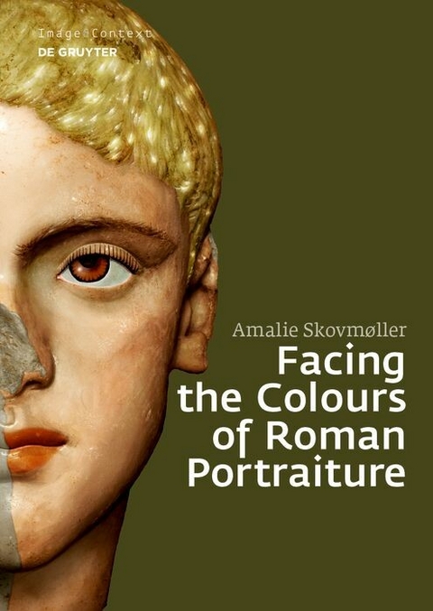 Facing the Colours of Roman Portraiture - Amalie Skovm&oslash;ller