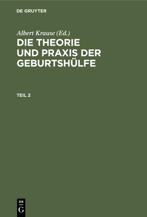Die Theorie und Praxis der Geburtsh&uuml;lfe. Teil 2 - 