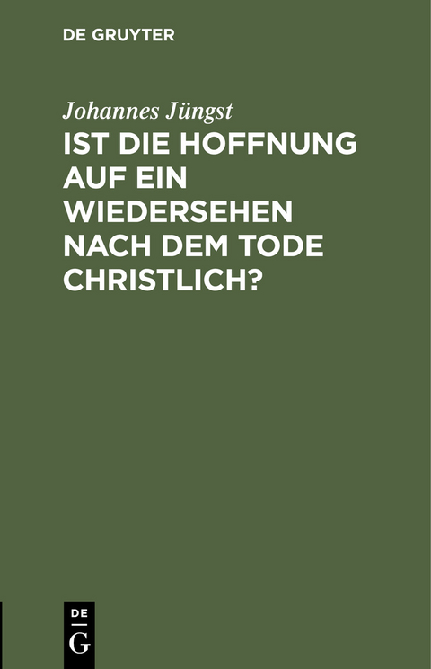Ist die Hoffnung auf ein Wiedersehen nach dem Tode christlich? - Johannes J&uuml;ngst