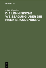 Die Lehninische Weissagung &uuml;ber die Mark Brandenburg - Adolf Hilgenfeld