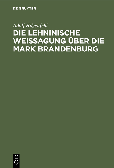 Die Lehninische Weissagung &uuml;ber die Mark Brandenburg - Adolf Hilgenfeld