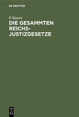 Die Gesammten Reichs-Justizgesetze - P. Kayser