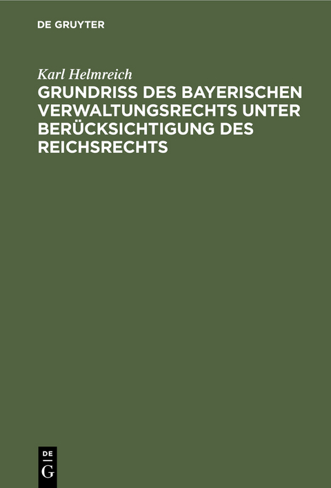 Grundri&szlig; des bayerischen Verwaltungsrechts unter Ber&uuml;cksichtigung des Reichsrechts - Karl Helmreich