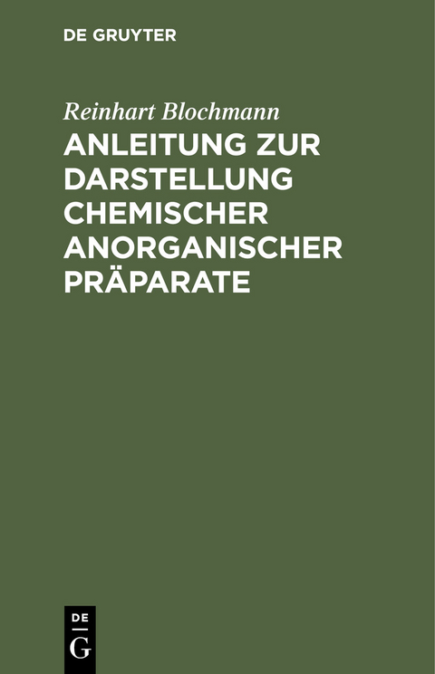 Anleitung zur Darstellung chemischer anorganischer Pr&auml;parate - Reinhart Blochmann