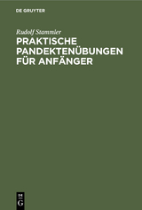 Praktische Pandekten&uuml;bungen f&uuml;r Anf&auml;nger - Rudolf Stammler