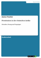 Prostitution in der r&ouml;mischen Antike - Jessica Trescher