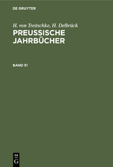 H. von Treitschke; H. Delbr&uuml;ck: Preu&szlig;ische Jahrb&uuml;cher. Band 51 - H. Von Treitschke, H. Delbr&uuml;ck