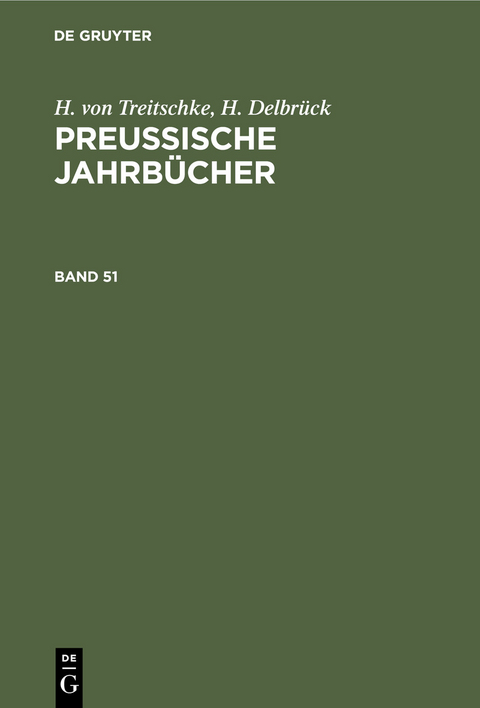H. von Treitschke; H. Delbr&uuml;ck: Preu&szlig;ische Jahrb&uuml;cher. Band 51 - H. Von Treitschke, H. Delbr&uuml;ck