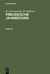 H. von Treitschke; H. Delbr&uuml;ck: Preu&szlig;ische Jahrb&uuml;cher. Band 56 - H. Von Treitschke, H. Delbr&uuml;ck