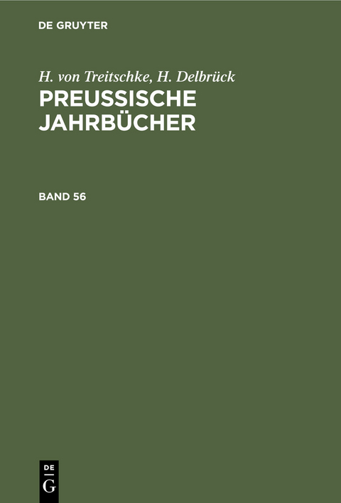 H. von Treitschke; H. Delbr&uuml;ck: Preu&szlig;ische Jahrb&uuml;cher. Band 56 - H. Von Treitschke, H. Delbr&uuml;ck