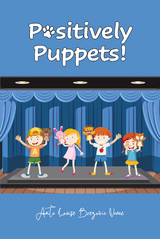 Positively Puppets! - Anita Louise Brezovic Vance