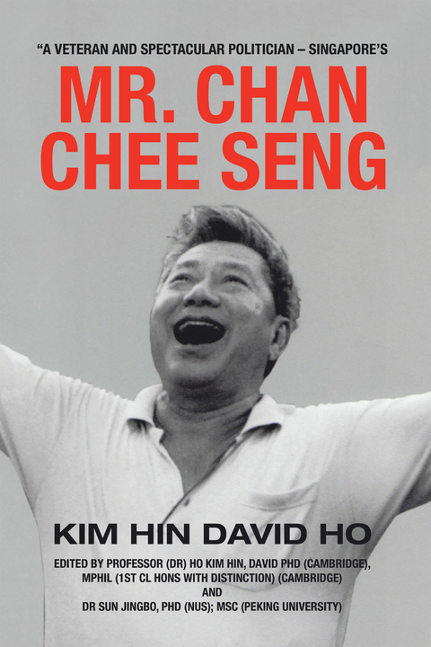 &ldquo;A Veteran and Spectacular Politician &ndash; Singapore&rsquo;s Mr. Chan Chee Seng - Kim Hin David Ho