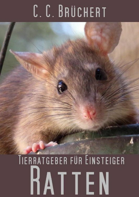 Tierratgeber f&uuml;r Einsteiger - Ratten - C. C. Br&uuml;chert