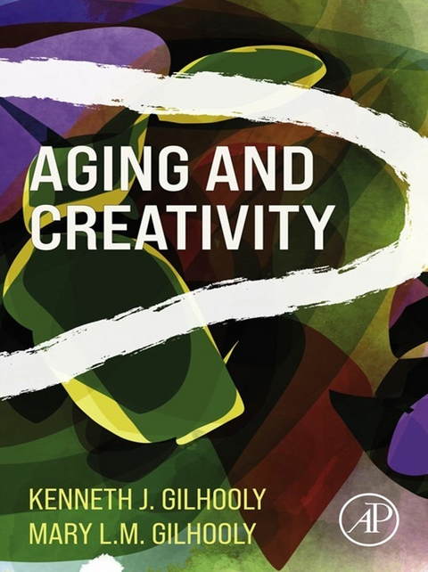 Aging and Creativity -  Kenneth J. Gilhooly,  Mary L.M. Gilhooly