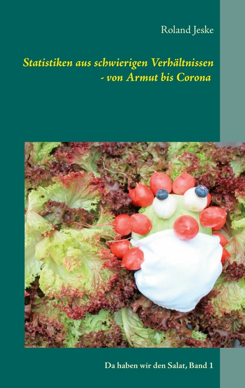Statistiken aus schwierigen Verh&auml;ltnissen - von Armut bis Corona -  Roland Jeske