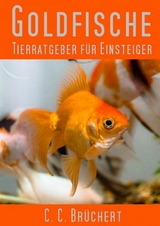 Tierratgeber f&uuml;r Einsteiger - Goldfische - C. C. Br&uuml;chert