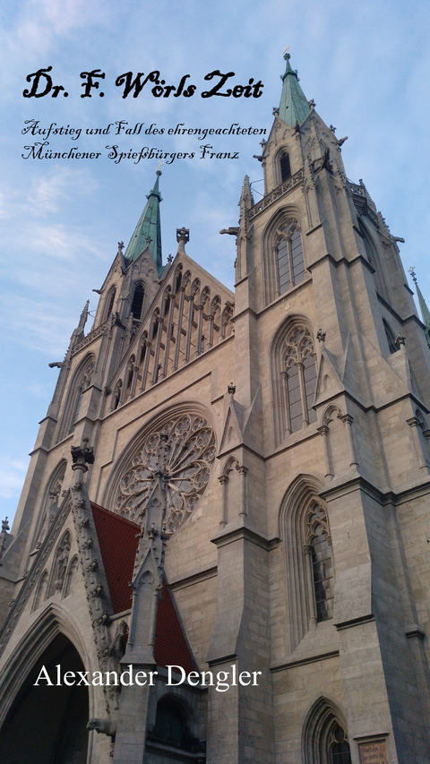 Dr. F. W&ouml;rls Zeit - Alexander Dengler