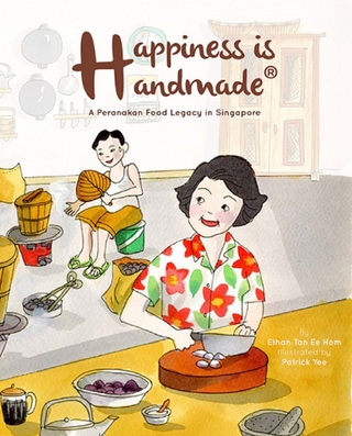 HAPPINESS IS HANDMADE: A PERANAKAN FOOD LEGACY IN SINGAPORE