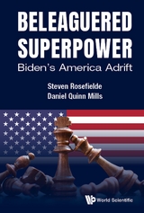 BELEAGUERED SUPERPOWER: BIDEN'S AMERICA ADRIFT - Steven Rosefielde, Daniel Quinn Mills