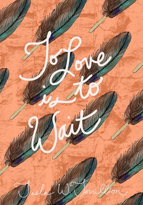 To Love is to Wait -  Taela W. Terrillion