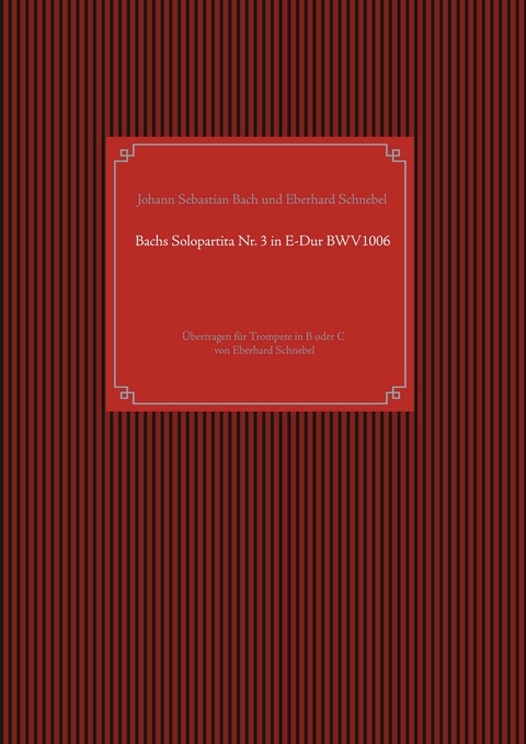 Bachs Solopartita Nr. 3 in E-Dur BWV1006 - Johann Sebastian Bach, Eberhard Schnebel