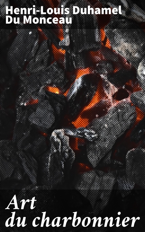 Art du charbonnier - Henri-Louis Duhamel Du Monceau