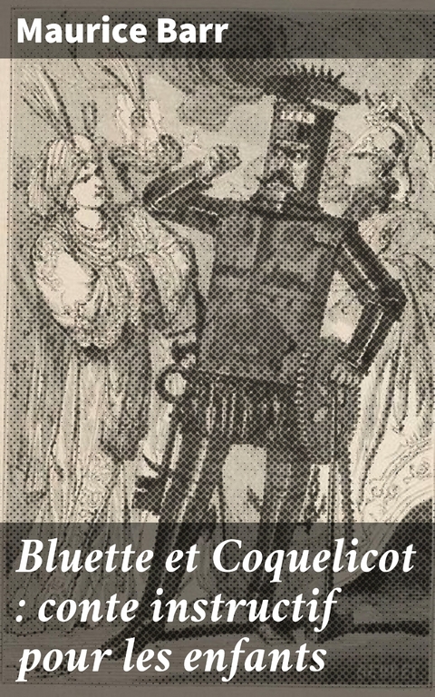 Bluette et Coquelicot : conte instructif pour les enfants - Maurice Barr