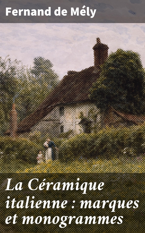 La C&eacute;ramique italienne : marques et monogrammes - Fernand de M&eacute;ly