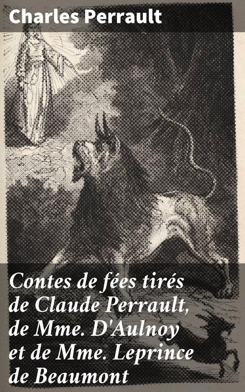 Contes de f&eacute;es tir&eacute;s de Claude Perrault, de Mme D'Aulnoy et de Mme Leprince de Beaumont - Charles Perrault